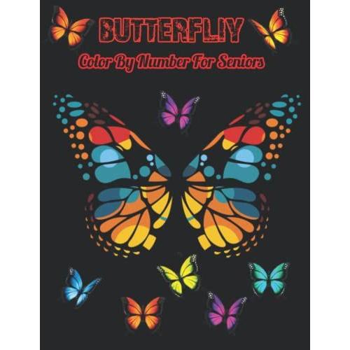 Butterfly Coloring Book For Seniors: Butterfly An Adult Color By Number Coloring Book