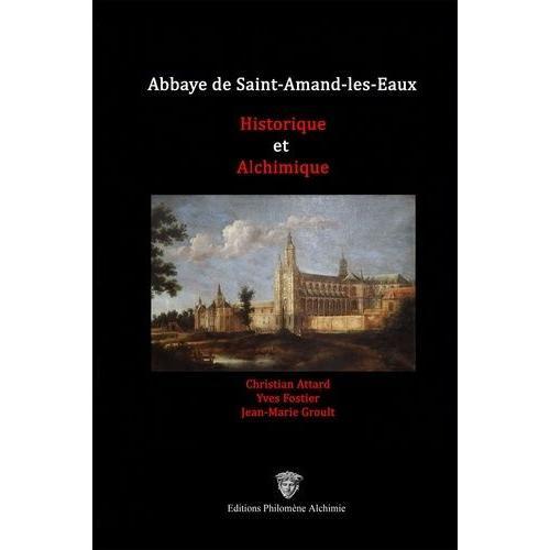 Abbaye De Saint-Amand-Les-Eaux - Historique Et Alchimique
