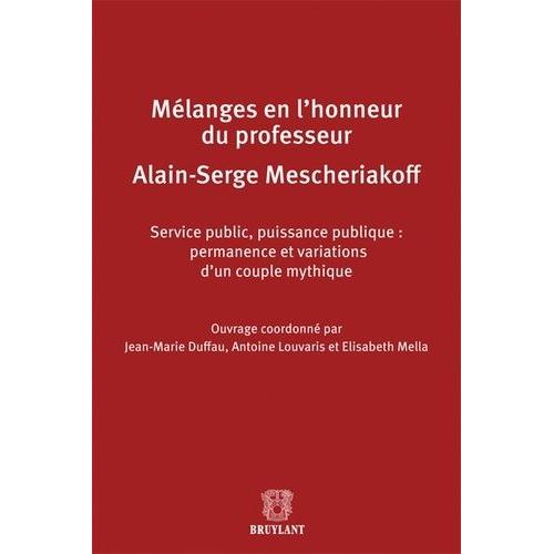 Mélanges En L'honneur Du Professeur Alain-Serge Mescheriakoff - Service Public, Puissance Publique : Permanence Et Variations D'un Couple Mythique