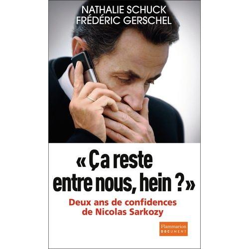 Ca Reste Entre Nous, Hein ? - Deux Ans De Confidences De Nicolas Sarkozy