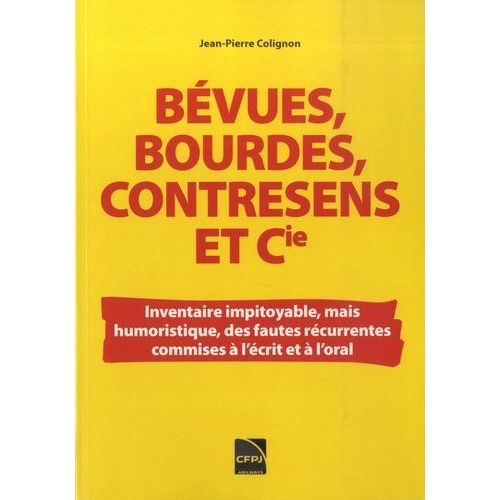 Bévues, Bourdes, Contresens Et Cie - Inventaire Impitoyable, Mais Humouristique, Des Fautes Récurrentes Commises À L'écrit Et À L'oral