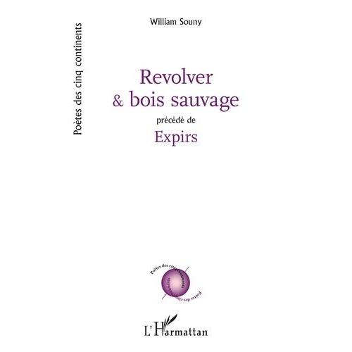 Revolver Et Bois Sauvage - Précédé De Expirs