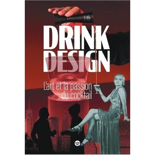Drink Design - L'art Et La Passion Du Cocktail