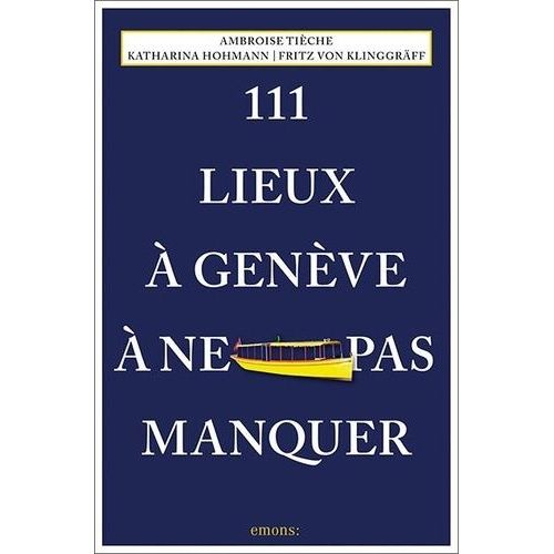 111 Lieux À Genève À Ne Pas Manquer