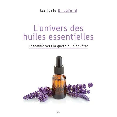 L'univers Des Huiles Essentielles - Ensemble Vers La Quête Du Bien-Être