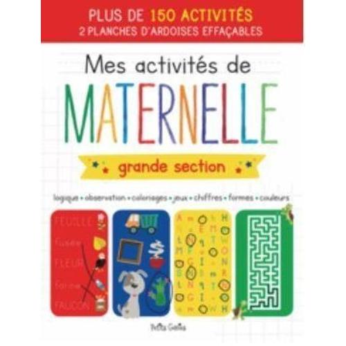 Mes Activités De Maternelle Grande Section - Logique, Observation, Coloriages, Jeux, Chiffres, Formes, Couleurs - Plus De 150 Activités, 2 Planches D'ardoises Effaçables