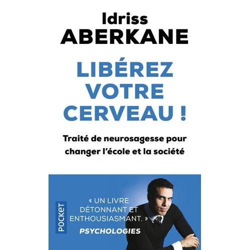 Libérez Votre Cerveau ! - Traité De Neurosagesse Pour Changer L'école Et La Société