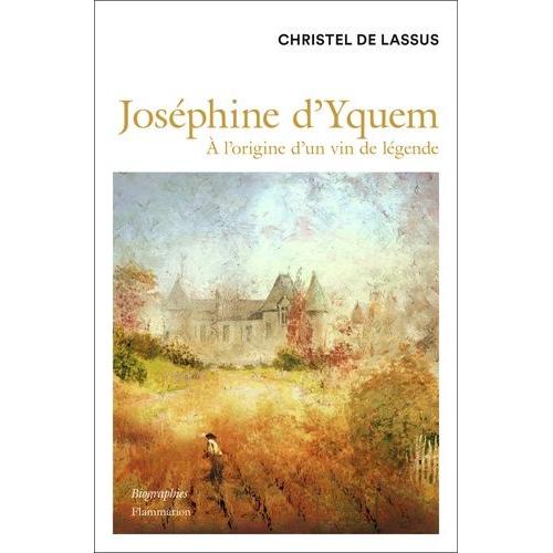 Joséphine D'yquem - A L'origine D'un Vin De Légende