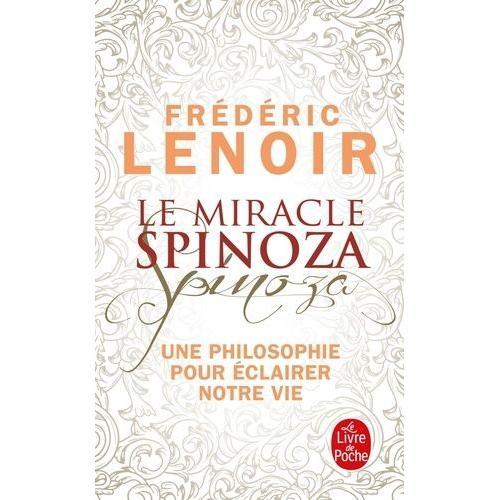 Le Miracle Spinoza - Une Philosophie Pour Éclairer Notre Vie