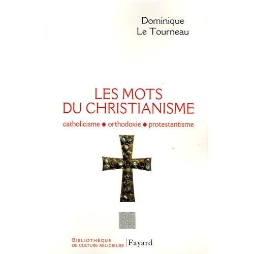Les Mots Du Christianisme - Catholicisme, Protestantisme, Orthodoxie