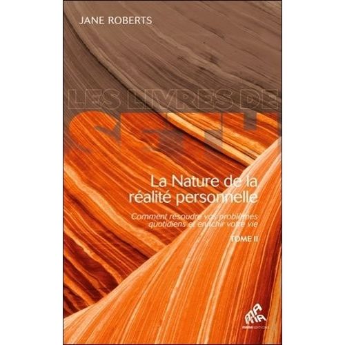 La Nature De La Réalité Personnelle - Comment Résoudre Vos Problèmes Quotidiens Et Enrichir Votre Vie Tome 2