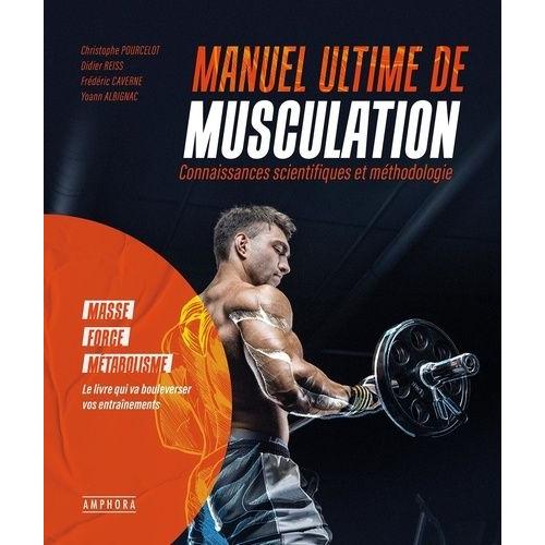 Manuel Ultime De Musculation - Connaissances Scientifiques Et Méthodologie