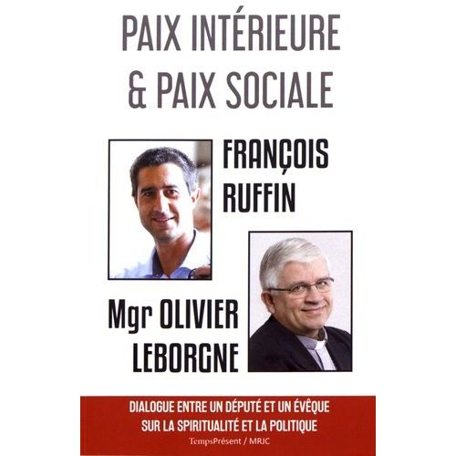 Paix Intérieure Et Paix Sociale - Dialogue Entre Un Député Et Un Évêque Sur La Spiritualité Et La Politique