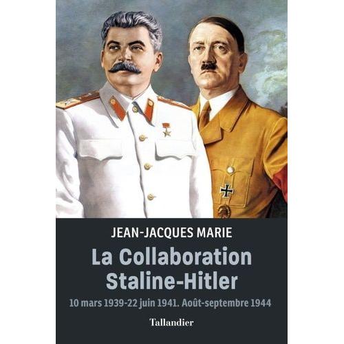 La Collaboration Staline-Hitler - 10 Mars 1939-22 Juin 1941 - Août-Septembre 1944