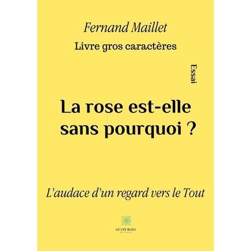 La Rose Est-Elle Sans Pourquoi ? - L'audace D?Un Regard Vers Le Tout