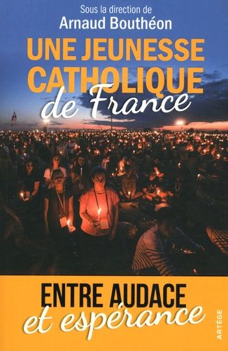 Une Jeunesse Catholique De France - Entre Audace Et Espérance