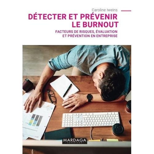 Détecter Et Prévenir Le Burnout - Facteurs De Risques, Évaluation Et Prévention En Entreprise