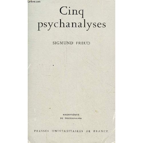 Cinq Psychanalyses - Dora : Un Cas D Hystérie - Le Petit Hans : Une Phobie - L Homme Aux Rats : Une Névrose Obsessionnelle - Le Président Schreber : Une Paranoïa - L Homme Aux Loups : Une Névrose(...)
