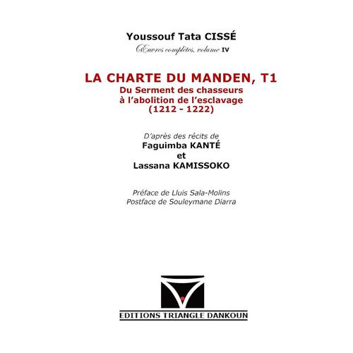 La Charte Du Manden , T1 Du Sement Des Chasseurs À L'abolition De L'esclavage (1212-1222)/ Youssouf Tata Cissé