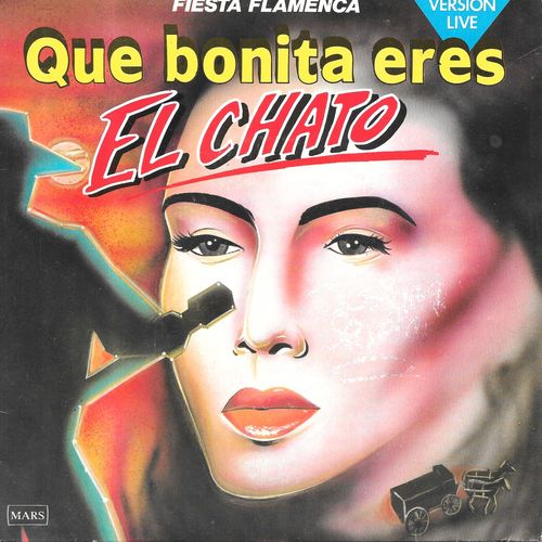 El Chato : Que Bonita Eres (Version Live) / Fiesta Flamenca [Vinyle 45 Tours 7"] 1978