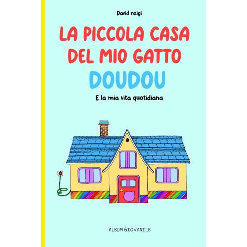 La Piccola Casa Del Mio Gatto Doudou: E La Mia Vita Quotidiana (Versione Italiana)