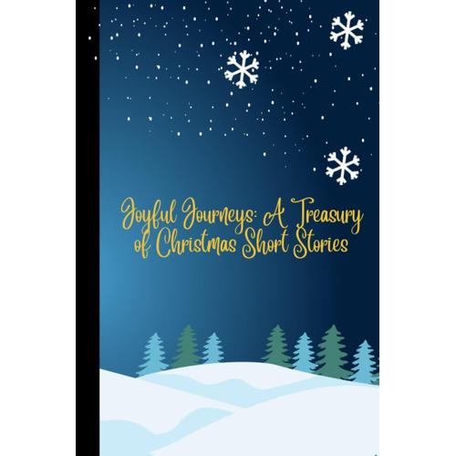 Joyful Journeys: A Treasury Of Christmas Short Stories: Christmas Short Stories