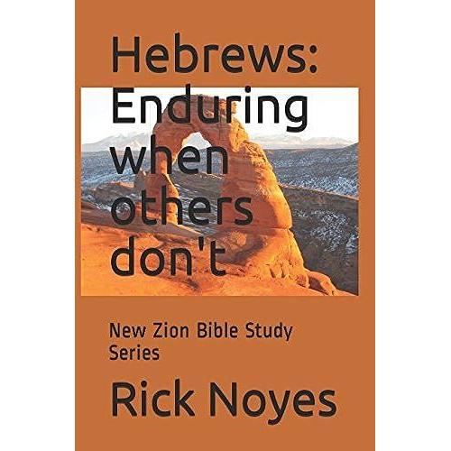 Hebrews: Enduring When Others Don't: New Zion Bible Study Series