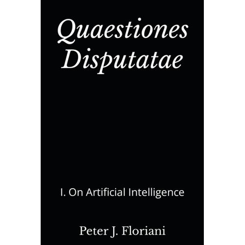 Quaestiones Disputatae: I. Artificial Intelligence