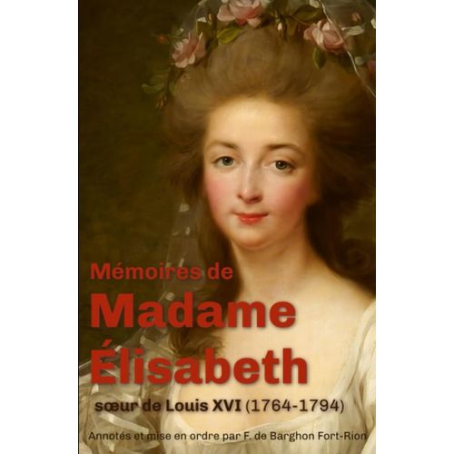 Mémoires De Madame Élisabeth: Soeur De Louis Xvi (Nouvelle Édition)
