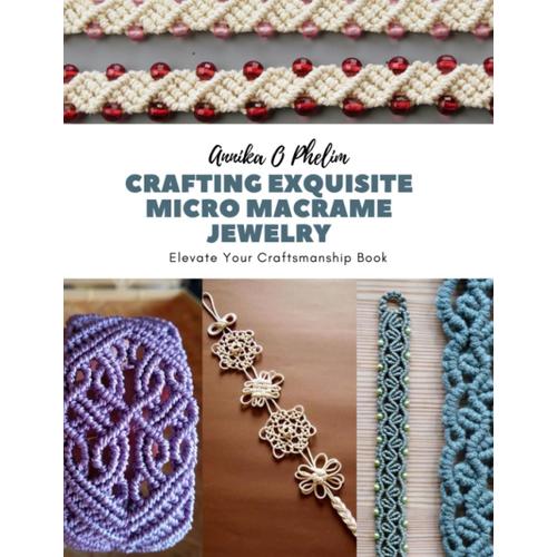 Crafting Exquisite Micro Macrame Jewelry: Elevate Your Craftsmanship Book