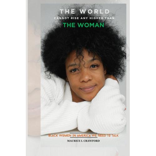 The World Cannot Rise Any Higher Than The Woman: Black Women In America We Need To Talk