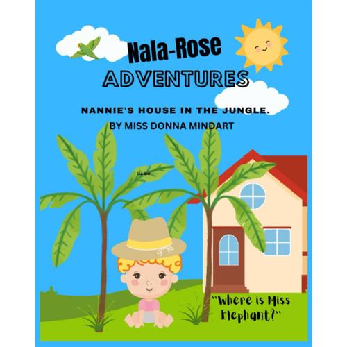 Nala-Rose Adventure: Nannie's House In The Jungle.