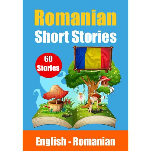 Short Stories In Romanian | English And Romanian Stories Side By Side: Learn The Romanian Language | Romanian Made Easy (Books For Learning Romanian)
