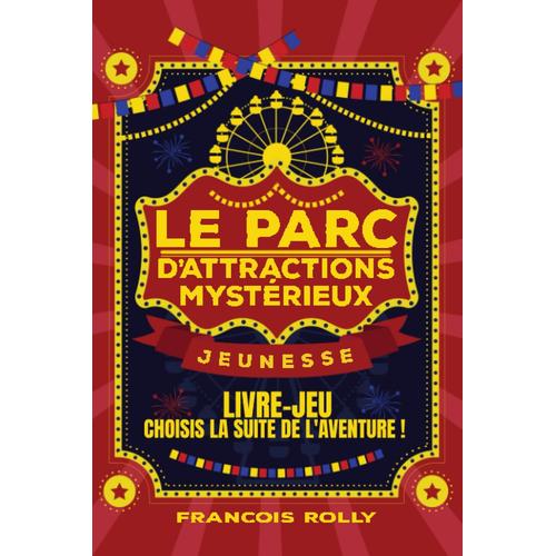 Le Parc Dattractions Mystérieux: Un Livre-Jeu : Choisis La Suite De L'aventure !