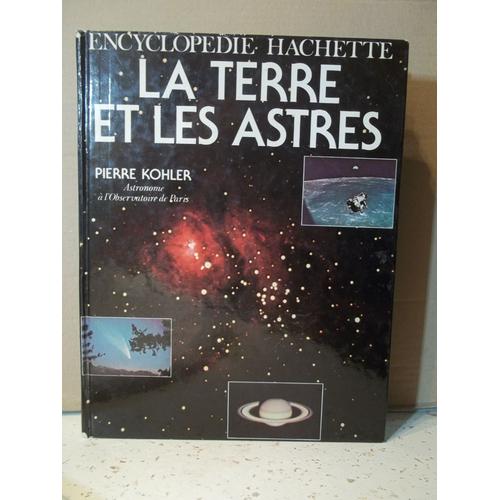 La Terre Et Les Astres. Pierre Kohler. Encyclopédie Hachette. Dessins De M. Campan. Année 1979. Espace, Cosmos, Galaxies, Étoiles, Planètes, Constellations...