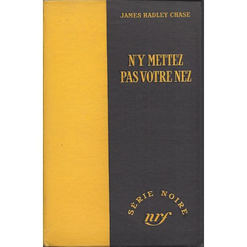 N'y Mettez Pas Votre Nez - James Hadley Chase - Nrf Série Noire - 1954