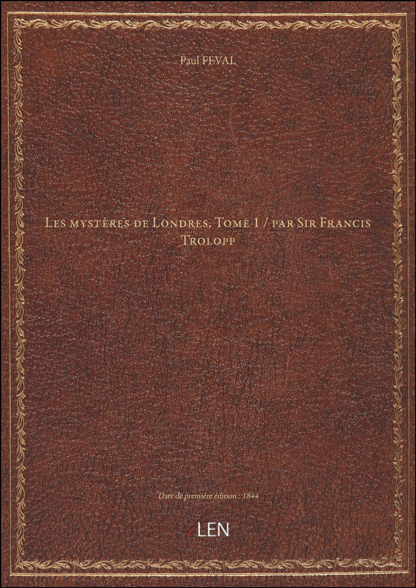 Les Mystères De Londres. Tome 1 / Par Sir Francis Trolopp [Édition 1844]