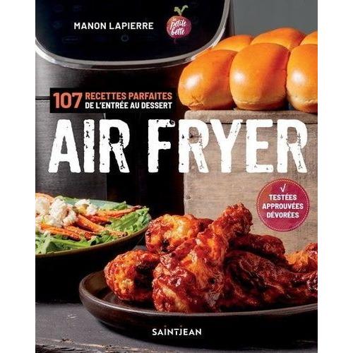 Air Fryer - 107 Recettes Parfaites De L'entrée Aux Desserts