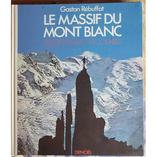 Le Massif Du Mont-Blanc - Les 100 Plus Belles Courses