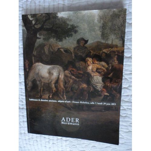 Catalogue Ader Nordmann - Ventes Aux Enchères Tableaux Et Dessins Anciens, Objets D'art - Drouot - Année De Parution : 2015