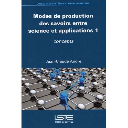 Modes De Production Des Savoirs Entre Science Et Applications - Tome 1, Concepts