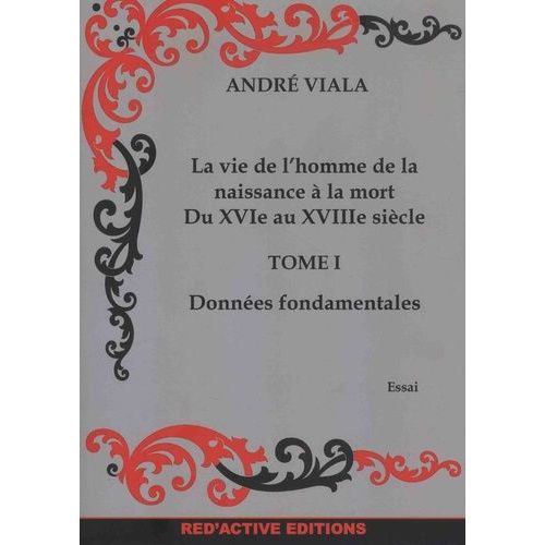 La Vie De L'homme De La Naissance À La Mort Du Xvie Au Xviiie Siècle - Tome 1, Données Fondamentales