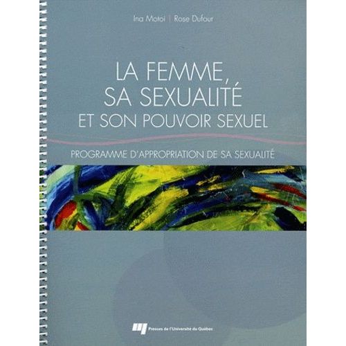 La Femme, Sa Sexualité Et Son Pouvoir Sexuel - Programme D'appropriation De Sa Sexualité