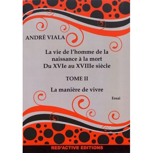La Vie De L'homme De La Naissance À La Mort Du Xvie Au Xviiie Siècle - Tome 2, La Manière De Vivre