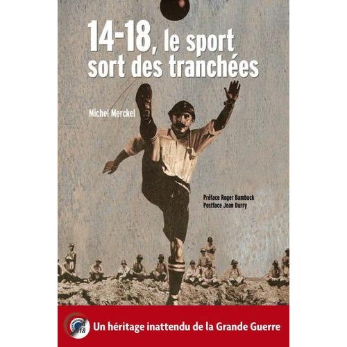 14-18, Le Sport Sort Des Tranchées - Un Héritage Inattendu De La Grande Guerre