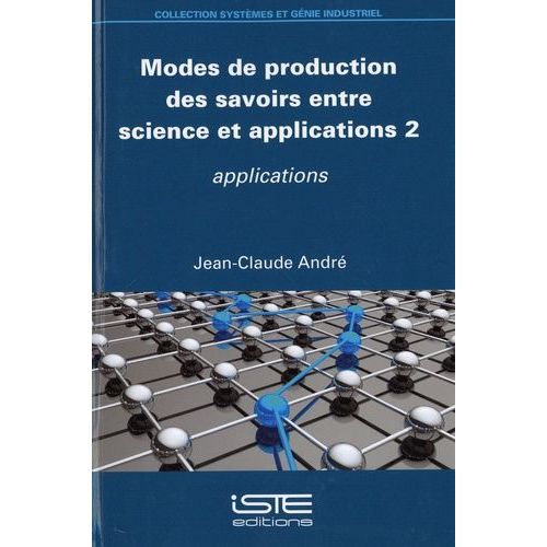 Modes De Production Des Savoirs Entre Science Et Applications - Tome 2, Applications