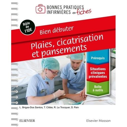 Plaies, Cicatrisation Et Pansements - Bien Débuter