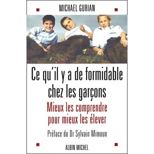 Ce Qu'il Y A De Formidable Chez Les Garçons - Mieux Les Comprendre Pour Mieux Les Élever