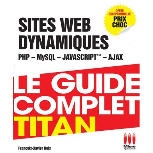 Le Guide Complet Titan - Dévéloppez Vos Sites Dynamiques (Php, Mysql, Ajax, Javascript)