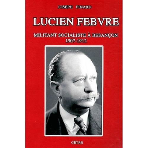 Lucien Febvre - Militant Socialiste À Besançon (1907-1912)